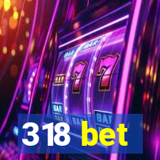 318 bet